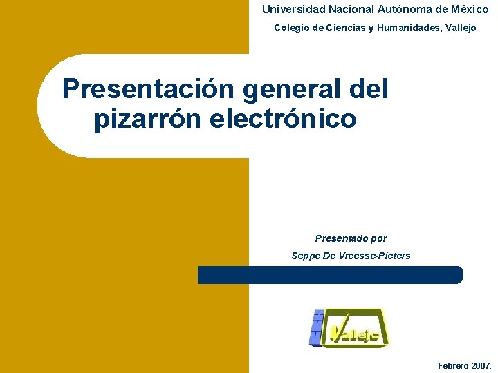 Universidad Nacional Autónoma de México Colegio de Ciencias y Humanidades, Vallejo Presentación general del