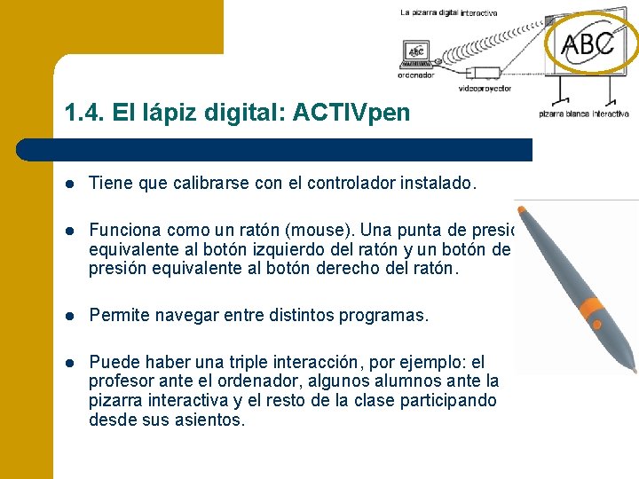 1. 4. El lápiz digital: ACTIVpen l Tiene que calibrarse con el controlador instalado.