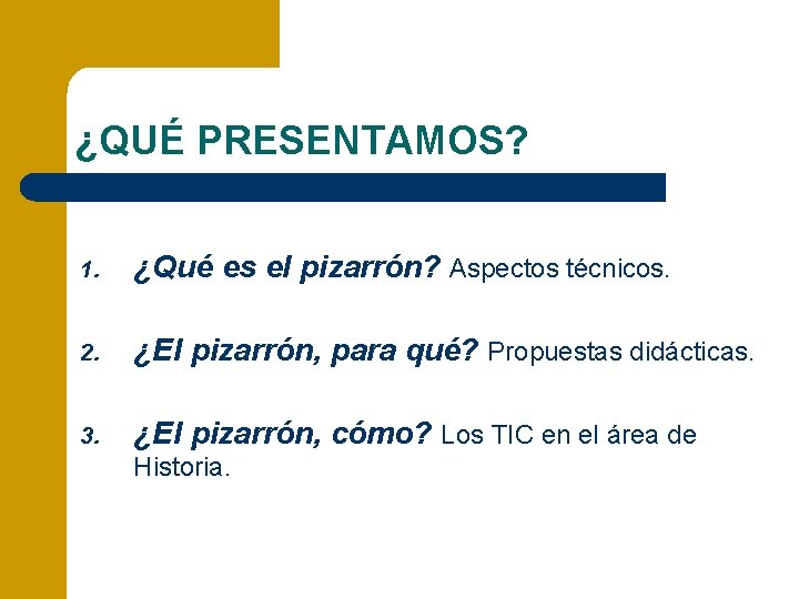 ¿QUÉ PRESENTAMOS? 1. ¿Qué es el pizarrón? Aspectos técnicos. 2. ¿El pizarrón, para qué?