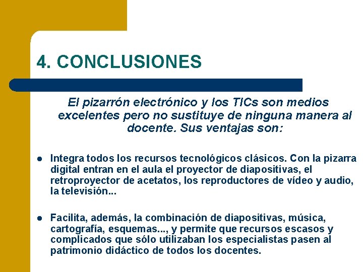 4. CONCLUSIONES El pizarrón electrónico y los TICs son medios excelentes pero no sustituye