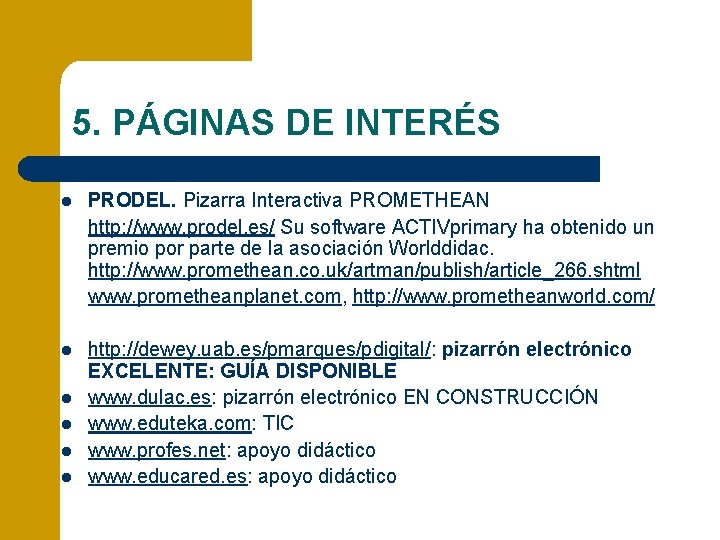 5. PÁGINAS DE INTERÉS l PRODEL. Pizarra Interactiva PROMETHEAN http: //www. prodel. es/ Su