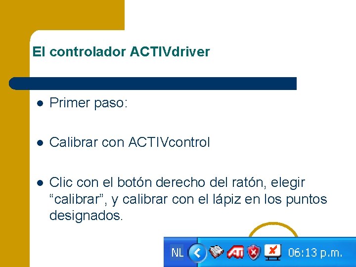 El controlador ACTIVdriver l Primer paso: l Calibrar con ACTIVcontrol l Clic con el