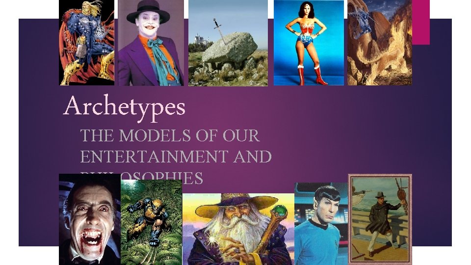 Archetypes THE MODELS OF OUR ENTERTAINMENT AND PHILOSOPHIES 