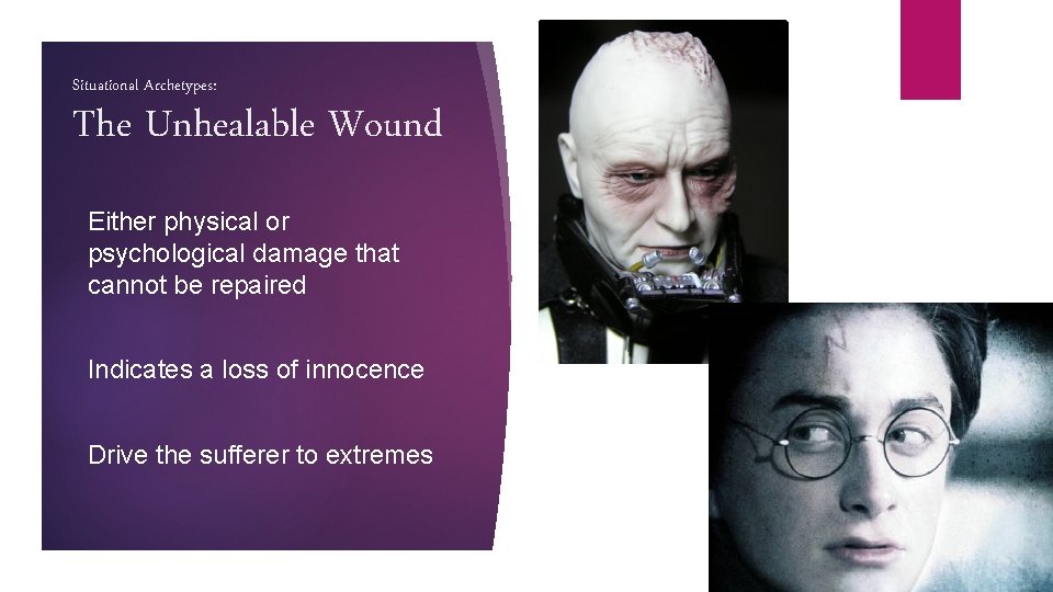 Situational Archetypes: The Unhealable Wound Either physical or psychological damage that cannot be repaired