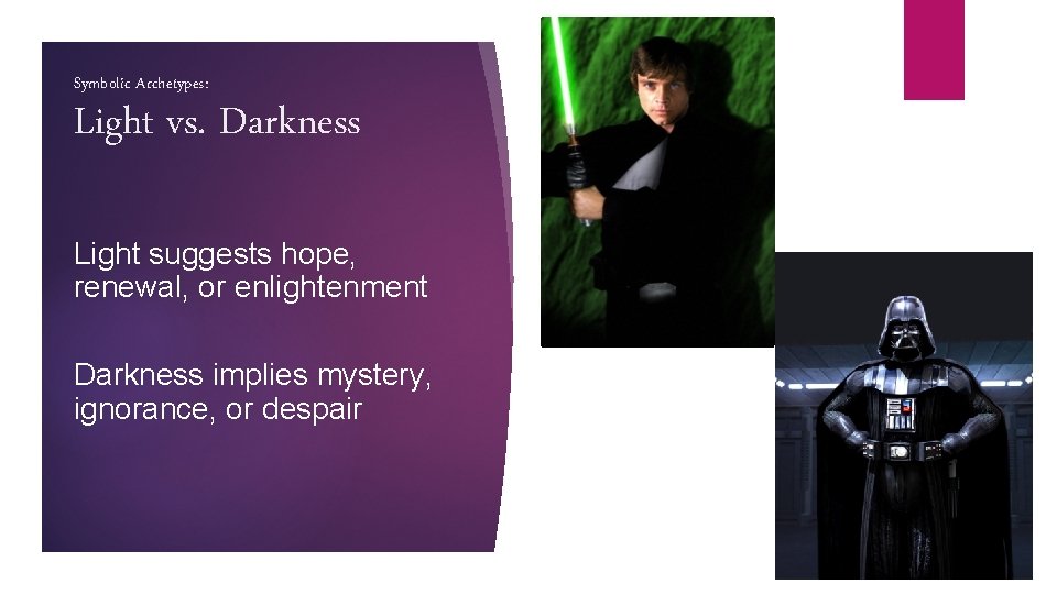 Symbolic Archetypes: Light vs. Darkness Light suggests hope, renewal, or enlightenment Darkness implies mystery,