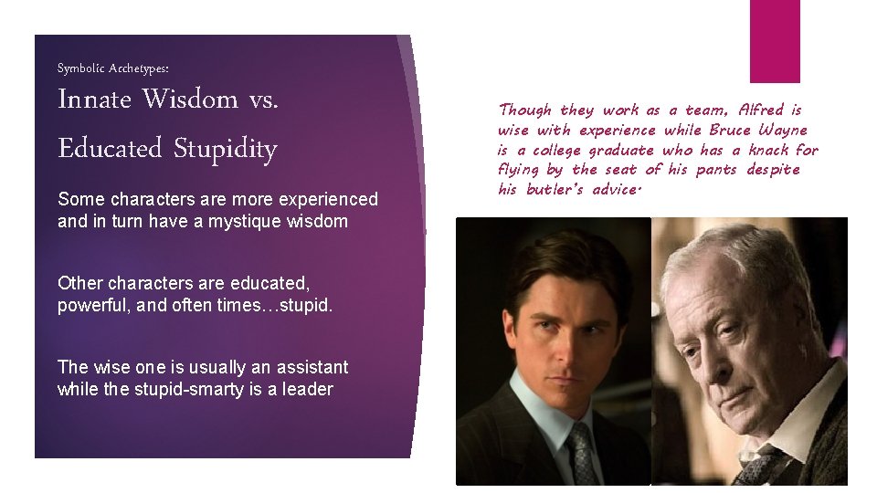 Symbolic Archetypes: Innate Wisdom vs. Educated Stupidity Some characters are more experienced and in