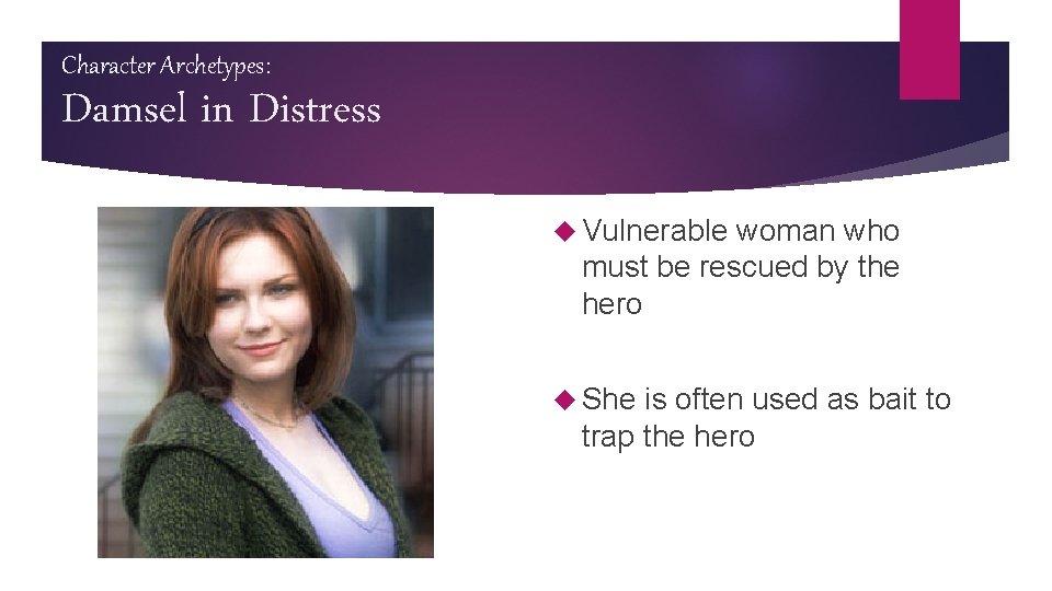 Character Archetypes: Damsel in Distress Vulnerable woman who must be rescued by the hero