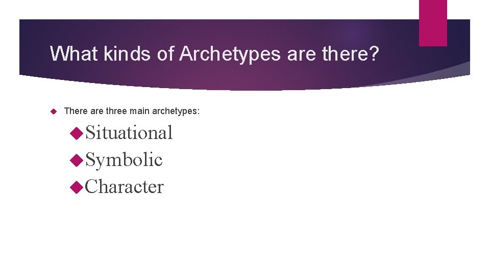 What kinds of Archetypes are there? There are three main archetypes: Situational Symbolic Character