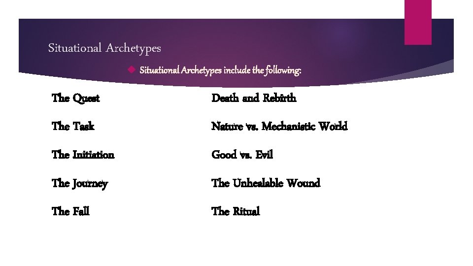 Situational Archetypes include the following: The Quest Death and Rebirth The Task Nature vs.