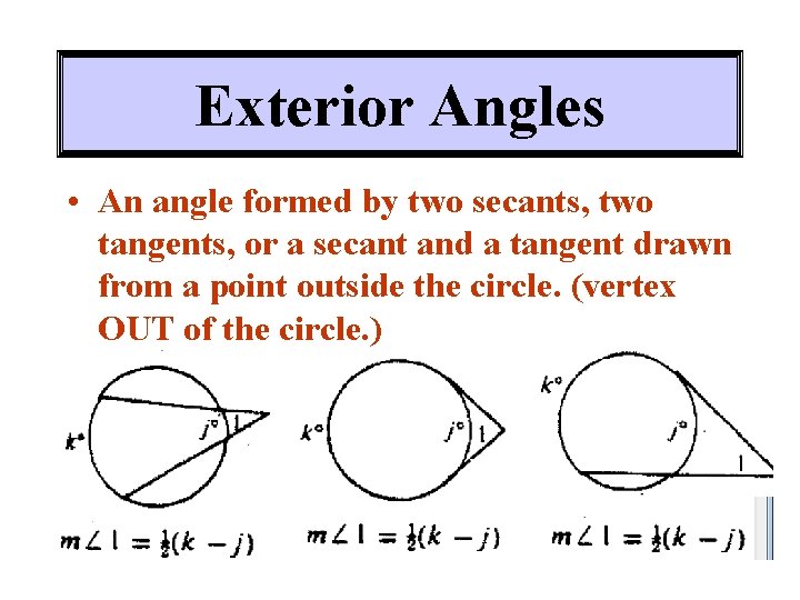 Exterior Angles • An angle formed by two secants, two tangents, or a secant Exterior Angles • An angle formed by two secants, two tangents, or a secant