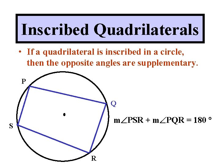 Inscribed Quadrilaterals • If a quadrilateral is inscribed in a circle, then the opposite Inscribed Quadrilaterals • If a quadrilateral is inscribed in a circle, then the opposite