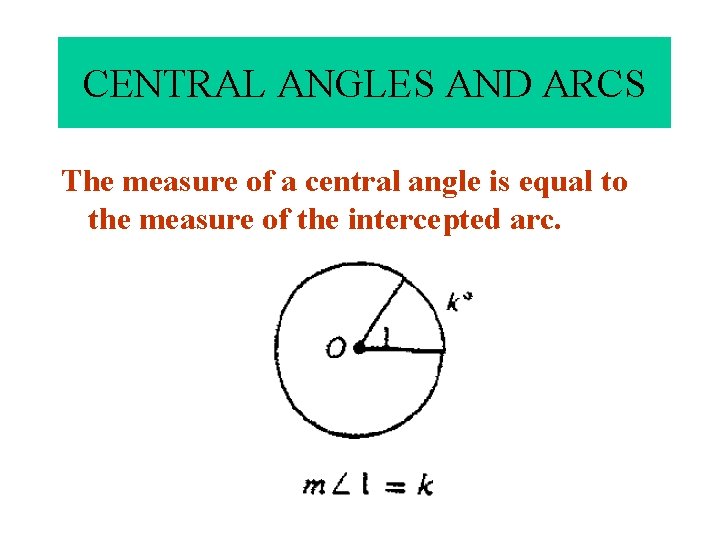 CENTRAL ANGLES AND ARCS The measure of a central angle is equal to the CENTRAL ANGLES AND ARCS The measure of a central angle is equal to the