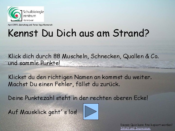 April 2005, Gestaltung und Fotos Ingo Mennerich Kennst Du Dich aus am Strand? Klick April 2005, Gestaltung und Fotos Ingo Mennerich Kennst Du Dich aus am Strand? Klick
