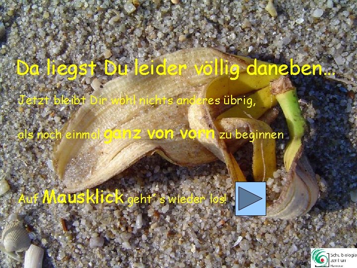 Da liegst Du leider völlig daneben… Jetzt bleibt Dir wohl nichts anderes übrig, als Da liegst Du leider völlig daneben… Jetzt bleibt Dir wohl nichts anderes übrig, als