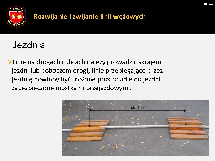 str. 11 Rozwijanie i zwijanie linii wężowych Jezdnia ØLinie na drogach i ulicach należy