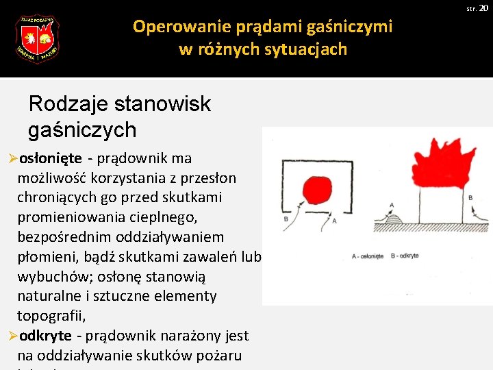 str. 20 Operowanie prądami gaśniczymi w różnych sytuacjach Rodzaje stanowisk gaśniczych Øosłonięte - prądownik str. 20 Operowanie prądami gaśniczymi w różnych sytuacjach Rodzaje stanowisk gaśniczych Øosłonięte - prądownik