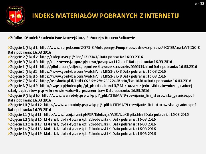 str. 32 INDEKS MATERIAŁÓW POBRANYCH Z INTERNETU ØŻródło: Ośrodek Szkolenia Państwowej Straży Pożarnej w