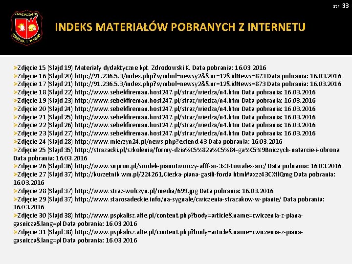 str. 33 INDEKS MATERIAŁÓW POBRANYCH Z INTERNETU ØZdjęcie 15 (Slajd 19) Materiały dydaktyczne kpt.