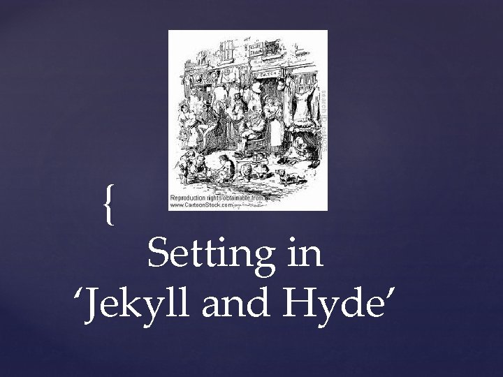 { Setting in ‘Jekyll and Hyde’ 