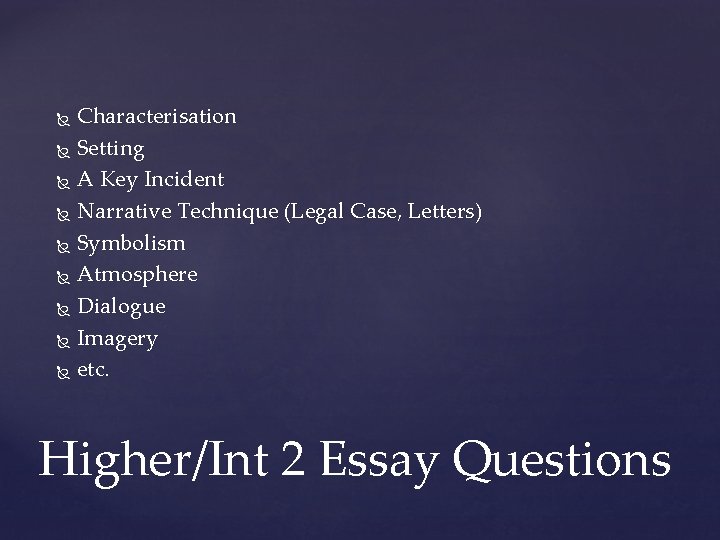 Characterisation Setting A Key Incident Narrative Technique (Legal Case, Letters) Symbolism Atmosphere Dialogue Imagery