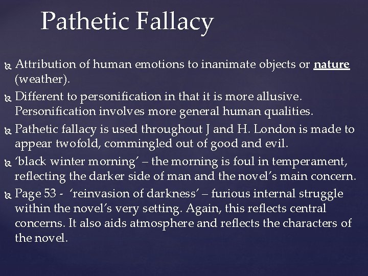 Pathetic Fallacy Attribution of human emotions to inanimate objects or nature (weather). Different to