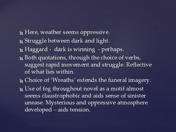 Here, weather seems oppressive. Struggle between dark and light. Haggard - dark is winning