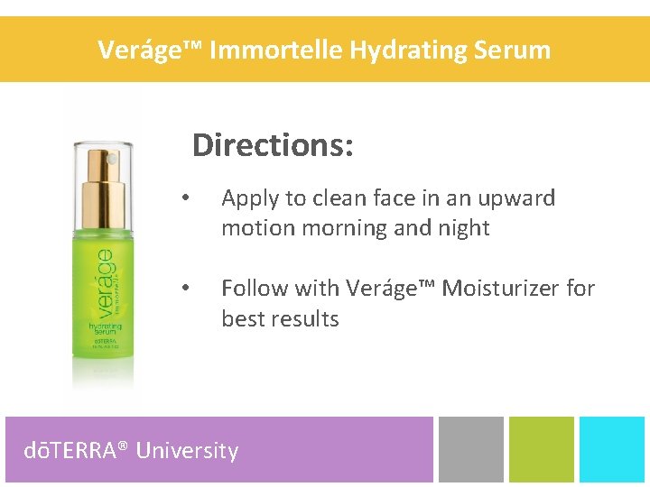 Veráge™ Immortelle Hydrating Serum Directions: • Apply to clean face in an upward motion