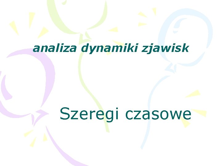 analiza dynamiki zjawisk Szeregi czasowe 