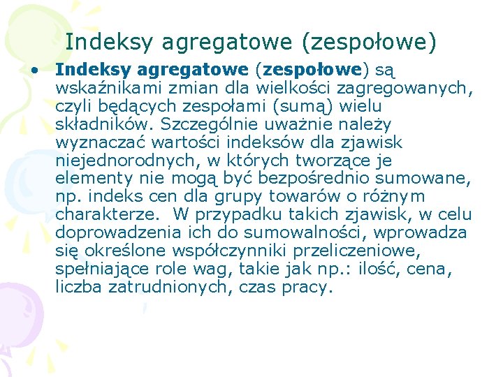 Indeksy agregatowe (zespołowe) • Indeksy agregatowe (zespołowe) są wskaźnikami zmian dla wielkości zagregowanych, czyli