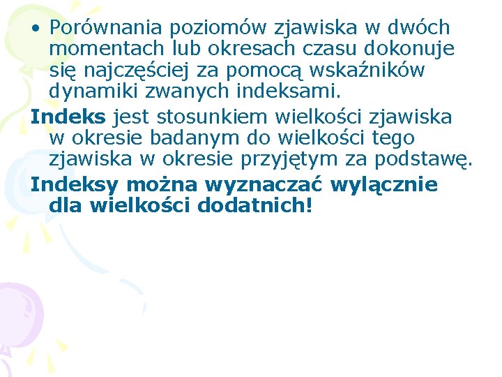  • Porównania poziomów zjawiska w dwóch momentach lub okresach czasu dokonuje się najczęściej