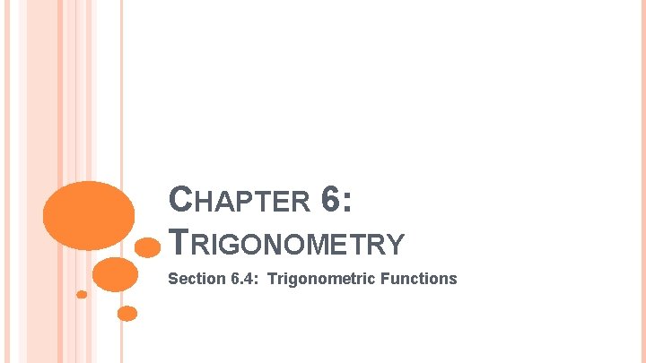 CHAPTER 6: TRIGONOMETRY Section 6. 4: Trigonometric Functions 