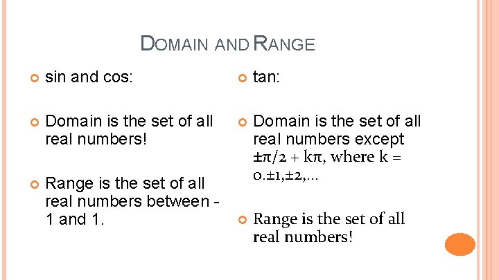 DOMAIN AND RANGE sin and cos: tan: Domain is the set of all real