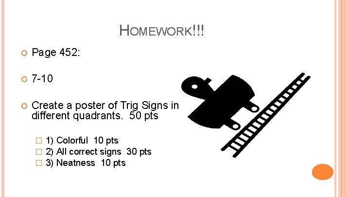HOMEWORK!!! Page 452: 7 -10 Create a poster of Trig Signs in different quadrants.