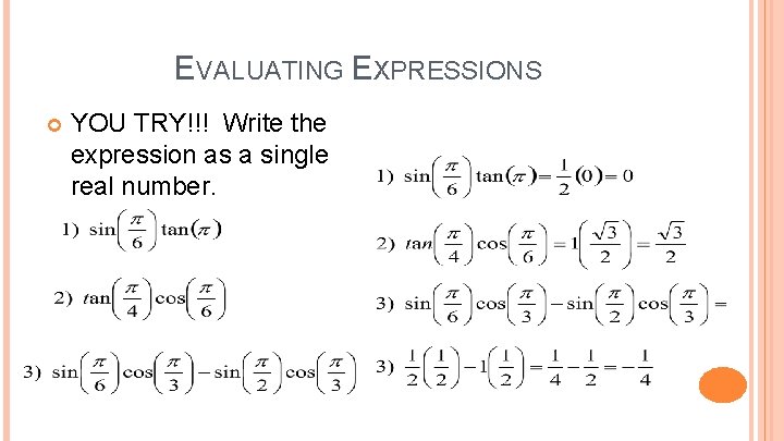 EVALUATING EXPRESSIONS YOU TRY!!! Write the expression as a single real number. 