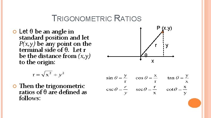 TRIGONOMETRIC RATIOS Let θ be an angle in standard position and let P(x, y)