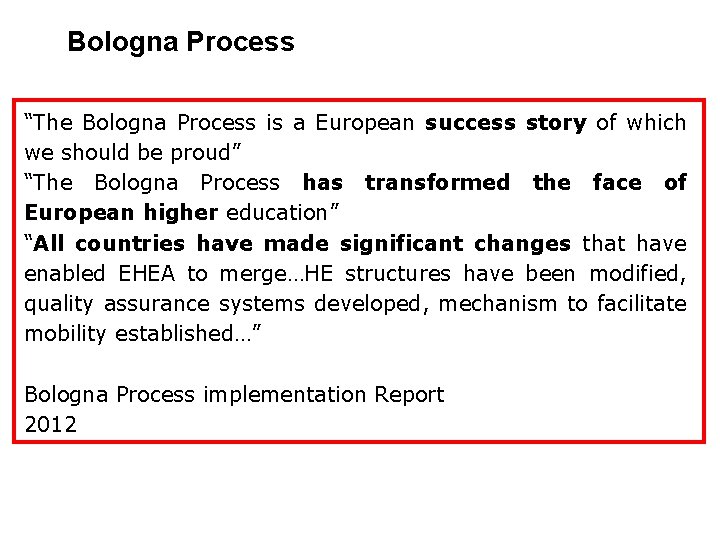 Bologna Process “The Bologna Process is a European success story of which we should