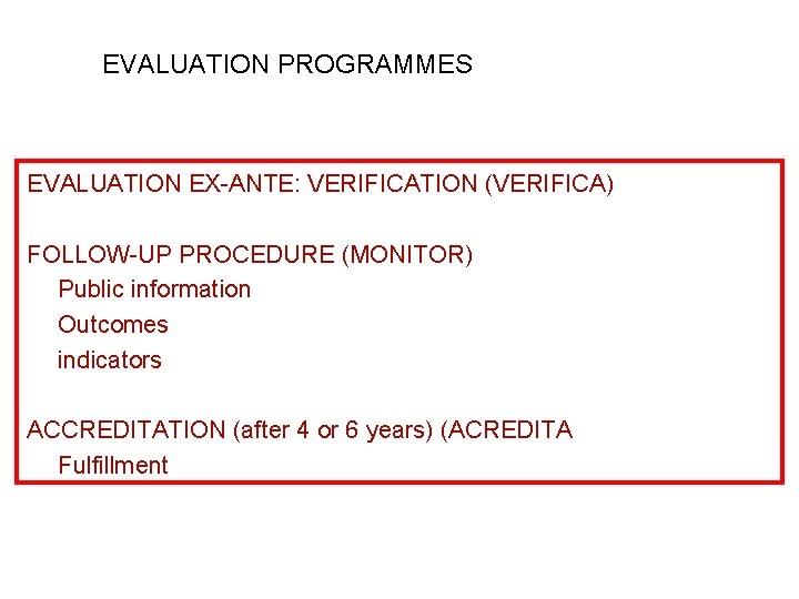 EVALUATION PROGRAMMES EVALUATION EX-ANTE: VERIFICATION (VERIFICA) FOLLOW-UP PROCEDURE (MONITOR) Public information Outcomes indicators ACCREDITATION