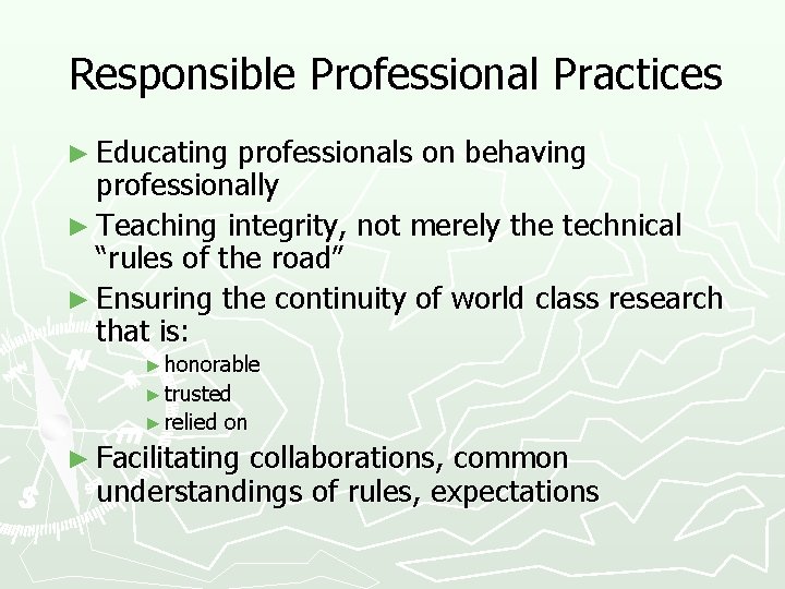 Responsible Professional Practices ► Educating professionals on behaving professionally ► Teaching integrity, not merely