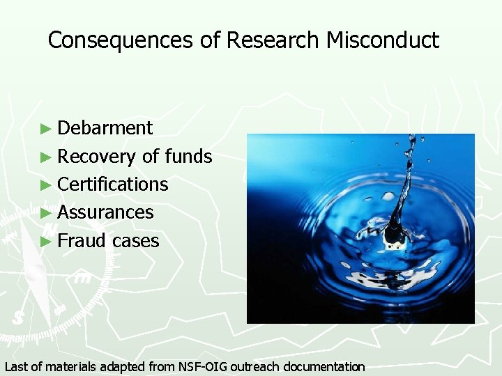 Consequences of Research Misconduct ► Debarment ► Recovery of funds ► Certifications ► Assurances