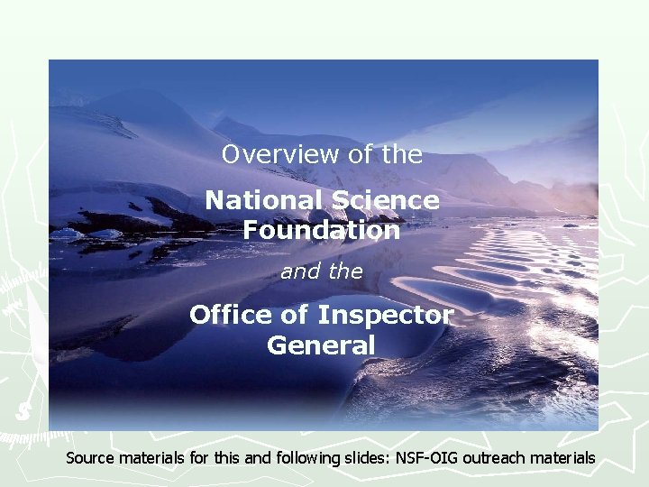 Overview of the National Science Foundation and the Office of Inspector General Source materials