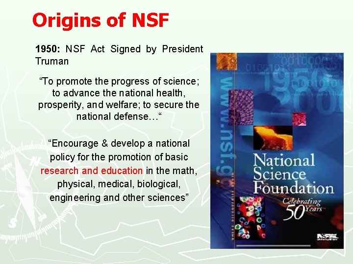 Origins of NSF 1950: NSF Act Signed by President Truman “To promote the progress