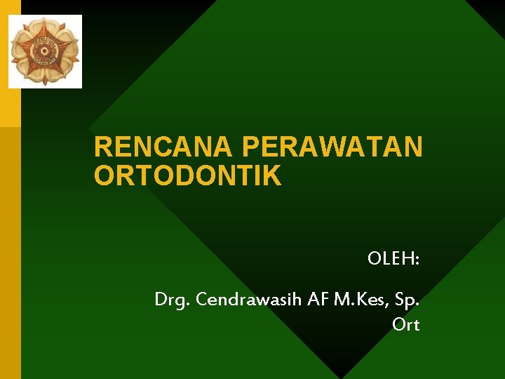 RENCANA PERAWATAN ORTODONTIK OLEH: Drg. Cendrawasih AF M. Kes, Sp. Ort 