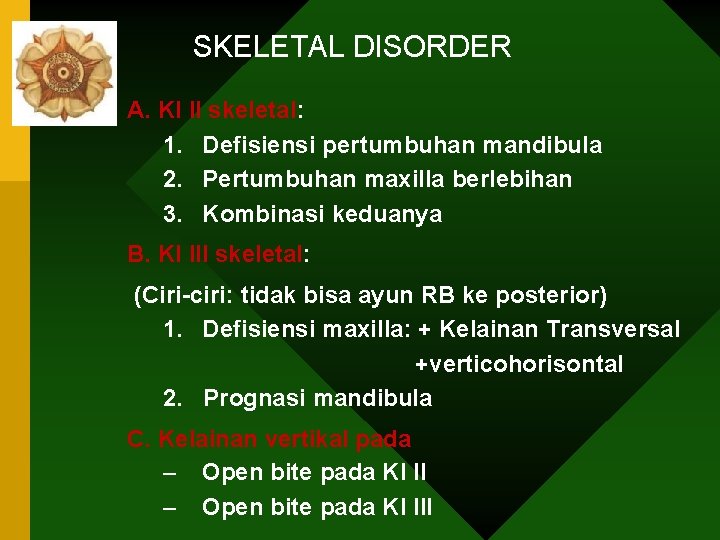 SKELETAL DISORDER A. Kl II skeletal: 1. Defisiensi pertumbuhan mandibula 2. Pertumbuhan maxilla berlebihan