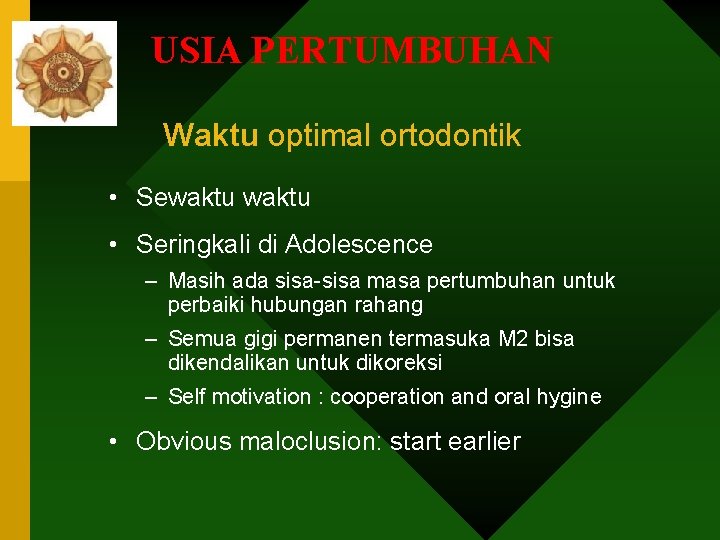 USIA PERTUMBUHAN Waktu optimal ortodontik • Sewaktu • Seringkali di Adolescence – Masih ada