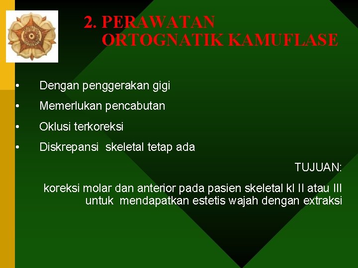 2. PERAWATAN ORTOGNATIK KAMUFLASE • Dengan penggerakan gigi • Memerlukan pencabutan • Oklusi terkoreksi