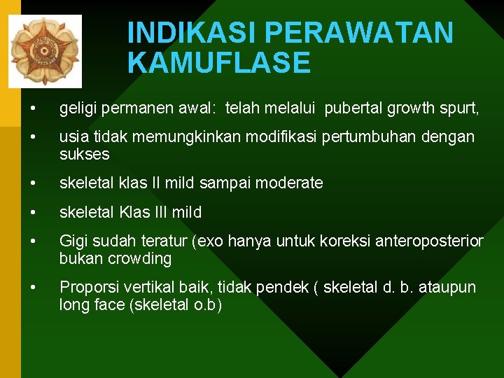 INDIKASI PERAWATAN KAMUFLASE • geligi permanen awal: telah melalui pubertal growth spurt, • usia