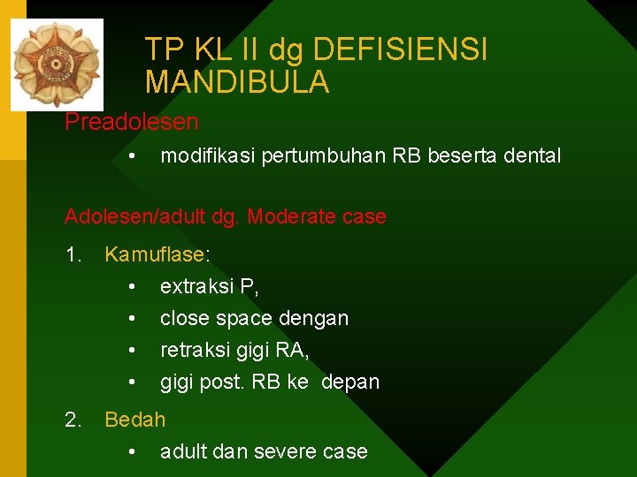 TP KL II dg DEFISIENSI MANDIBULA Preadolesen • modifikasi pertumbuhan RB beserta dental Adolesen/adult