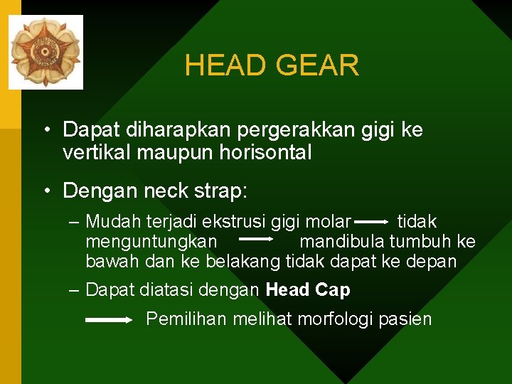 HEAD GEAR • Dapat diharapkan pergerakkan gigi ke vertikal maupun horisontal • Dengan neck