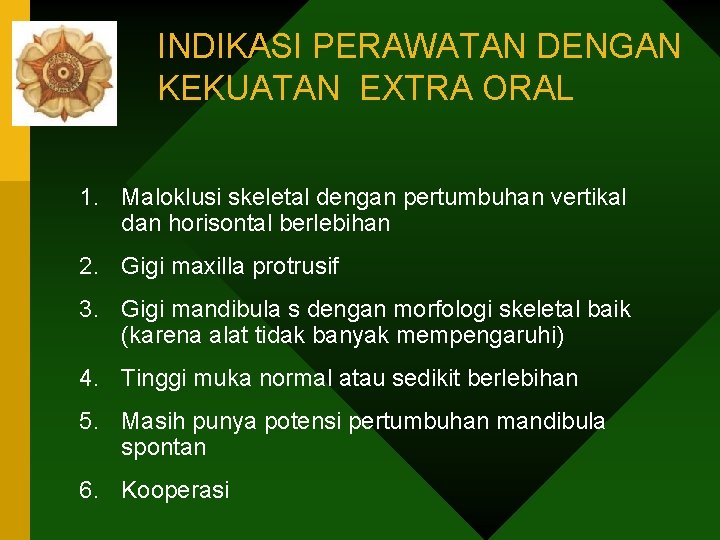 INDIKASI PERAWATAN DENGAN KEKUATAN EXTRA ORAL 1. Maloklusi skeletal dengan pertumbuhan vertikal dan horisontal