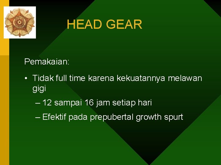 HEAD GEAR Pemakaian: • Tidak full time karena kekuatannya melawan gigi – 12 sampai